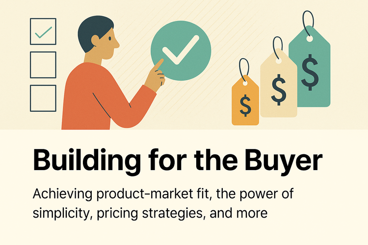 Building SaaS for the Buyer: Lessons in Simplicity and Value